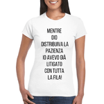 T-shirt Donna Mentre Dio distribuiva la pazienza io avevo già litigato con tutta la fila-T-shirt-Lol T-shirt