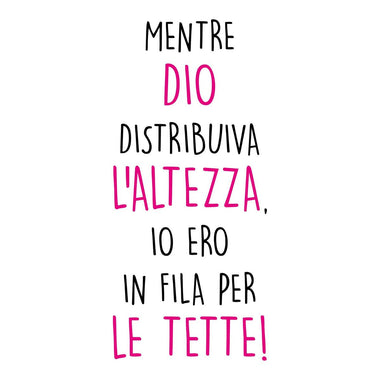 T-shirt Donna Mentre Dio distribuiva l'altezza io ero in fila per le tette-T-shirt-Lol T-shirt