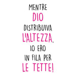 T-shirt Donna Mentre Dio distribuiva l'altezza io ero in fila per le tette-T-shirt-Lol T-shirt