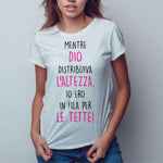 T-shirt Donna Mentre Dio distribuiva l'altezza io ero in fila per le tette-T-shirt-Lol T-shirt
