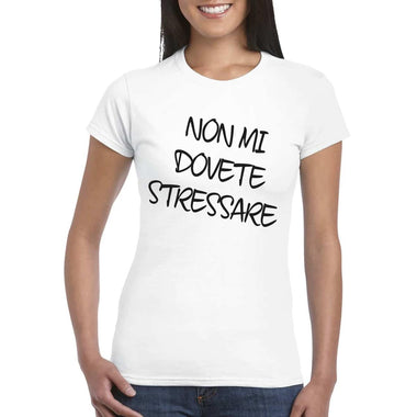 T-shirt Donna Non mi dovete stressare-T-shirt-Lol T-shirt