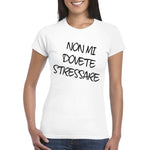 T-shirt Donna Non mi dovete stressare-T-shirt-Lol T-shirt