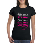 T-shirt Donna Non sono strana sono una edizione limitata-T-shirt-Lol T-shirt