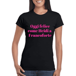 T-shirt Donna Oggi felice come Heidi a Francoforte-T-shirt-Lol T-shirt