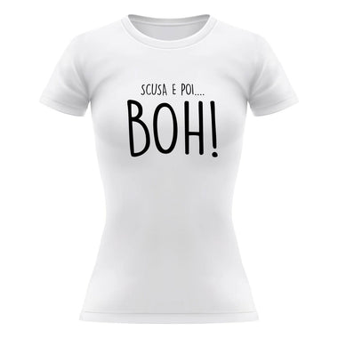 T-shirt Donna Scusa e poi...boh!-T-shirt-Lol T-shirt