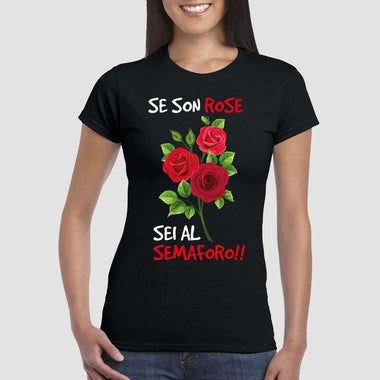 T-shirt Donna Se son rose sei al semaforo-T-shirt-Lol T-shirt