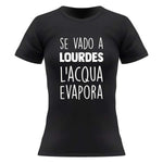 T-shirt Donna Se vado a Lourdes l'acqua evapora-T-shirt-Lol T-shirt