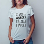 T-shirt Donna Se vado a Lourdes l'acqua evapora-T-shirt-Lol T-shirt