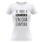 T-shirt Donna Se vado a Lourdes l'acqua evapora-T-shirt-Lol T-shirt