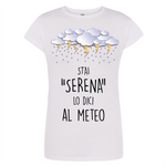 T-shirt Donna Stai serena lo dici al meteo-T-shirt-Lol T-shirt