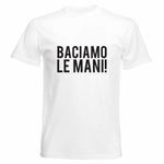 T-shirt Uomo Baciamo le mani-T-shirt-Lol T-shirt
