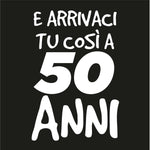 T-shirt Uomo E arrivaci tu così a 50 anni-T-shirt-Lol T-shirt
