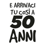 T-shirt Uomo E arrivaci tu così a 50 anni-T-shirt-Lol T-shirt