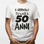 T-shirt Uomo E arrivaci tu così a 50 anni-T-shirt-Lol T-shirt