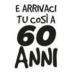 T-shirt Uomo E arrivaci tu così a 60 anni-T-shirt-Lol T-shirt