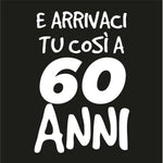 T-shirt Uomo E arrivaci tu così a 60 anni-T-shirt-Lol T-shirt