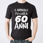 T-shirt Uomo E arrivaci tu così a 60 anni-T-shirt-Lol T-shirt