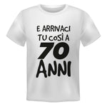 T-shirt Uomo E arrivaci tu così a 70 anni-T-shirt-Lol T-shirt