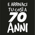 T-shirt Uomo E arrivaci tu così a 70 anni-T-shirt-Lol T-shirt