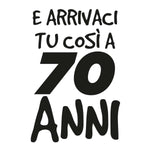T-shirt Uomo E arrivaci tu così a 70 anni-T-shirt-Lol T-shirt