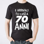 T-shirt Uomo E arrivaci tu così a 70 anni-T-shirt-Lol T-shirt
