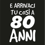 T-shirt Uomo E arrivaci tu così a 80 anni-T-shirt-Lol T-shirt