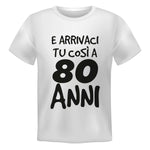 T-shirt Uomo E arrivaci tu così a 80 anni-T-shirt-Lol T-shirt