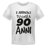 T-shirt Uomo E arrivaci tu così a 90 anni-T-shirt-Lol T-shirt