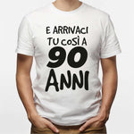 T-shirt Uomo E arrivaci tu così a 90 anni-T-shirt-Lol T-shirt