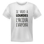 T-shirt Uomo Se vado a Lourdes l'acqua evapora-T-shirt-Lol T-shirt