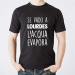 T-shirt Uomo Se vado a Lourdes l'acqua evapora-T-shirt-Lol T-shirt