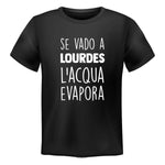 T-shirt Uomo Se vado a Lourdes l'acqua evapora-T-shirt-Lol T-shirt